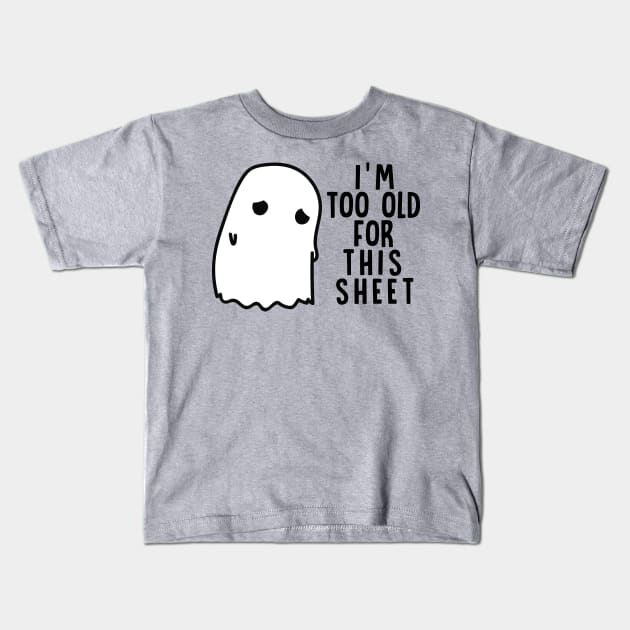 Boo Halloween Shirt I'm Too Old For This Sheet Gift Kids T-Shirt by Lones Eiless